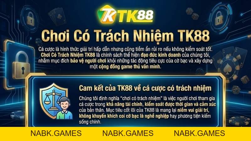 Chơi Có Trách Nhiệm TK88 – Giải Trí Lành Mạnh, An Toàn - nabk.games