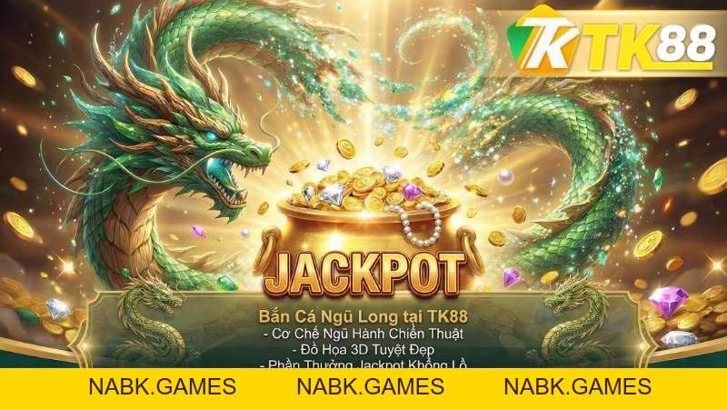 Bắn Cá Ngũ Long – Game Bắn Cá Với Chủ Đề Rồng Đầy Thú Vị Tại TK88 - nabk.games