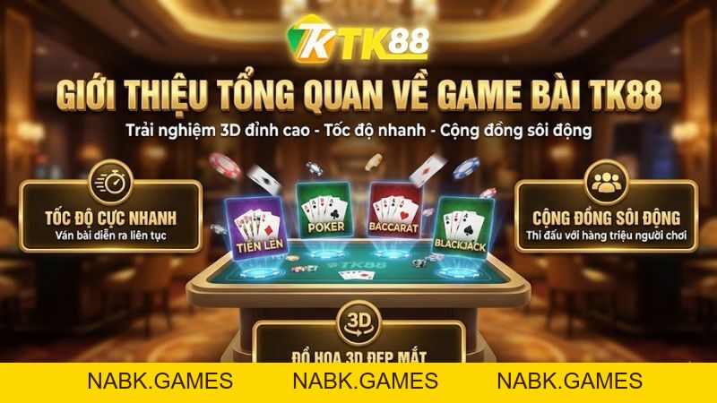 Game Bài TK88 – Trải Nghiệm Đánh Bài Đổi Thưởng 3D Công Nghệ Mới - nabk.games