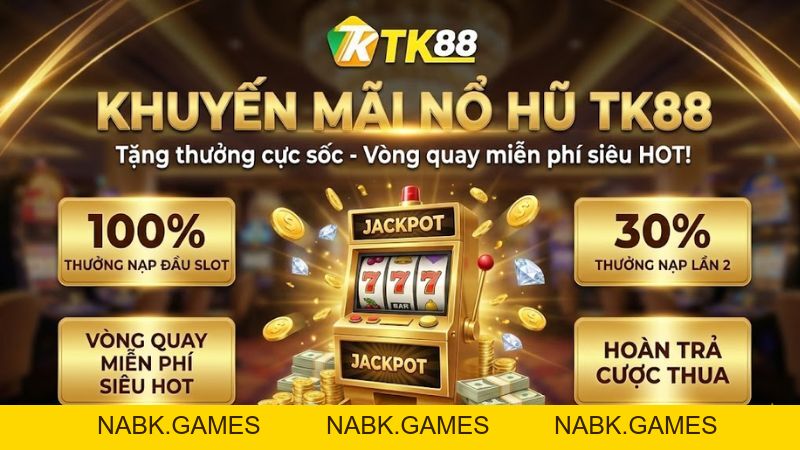 Nổ Hũ TK88 – Sân Chơi Quay Hũ Trực Tuyến Jackpot Khủng Nhất 2026 - nabk.games