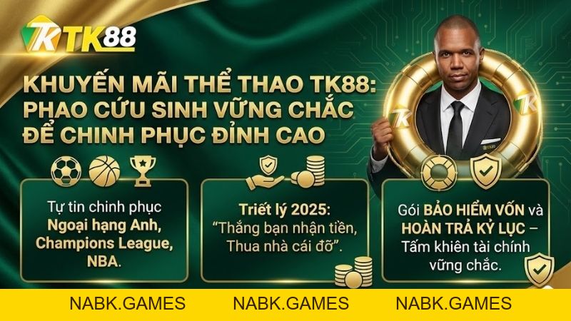 Khuyến Mãi Thể Thao TK88: Bảo Hiểm Vốn 100% & Hoàn Trả Lên Đến 10TR - nabk.games