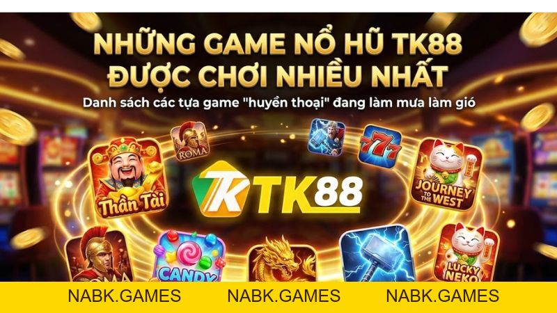 Nổ Hũ TK88 – Sân Chơi Quay Hũ Trực Tuyến Jackpot Khủng Nhất 2026 - nabk.games