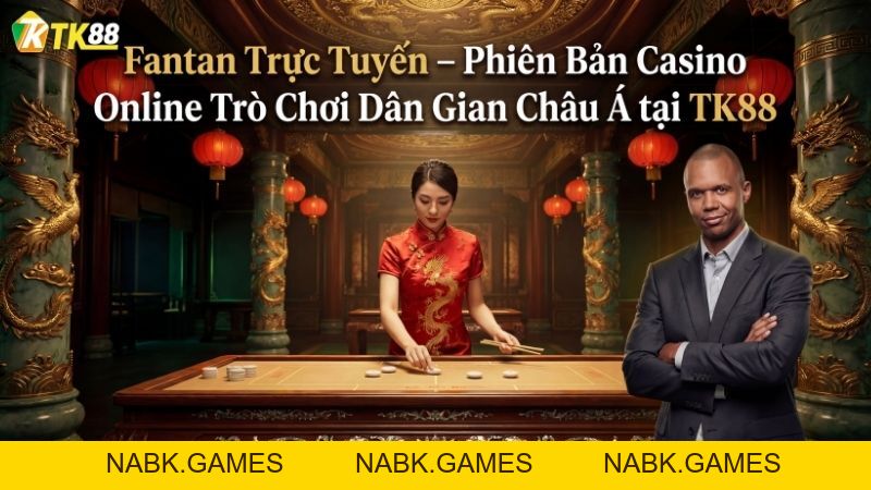 Fantan Online – Trò Chơi Dân Gian Phiên Bản Trực Tuyến Tại CasinoTK88 - nabk.games