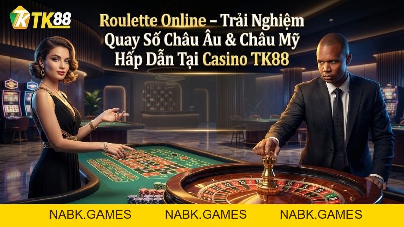 Roulette Online - Quay Số Châu Âu & Mỹ Hấp Dẫn Tại Casino TK88 - nabk.games
